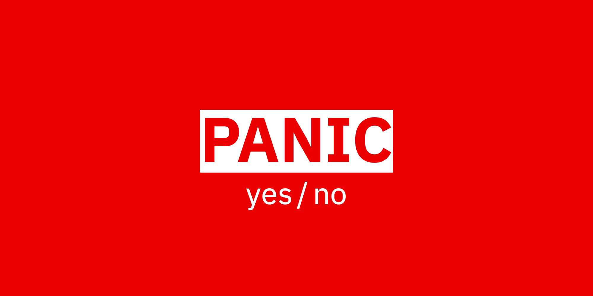 Panic: Yes/No